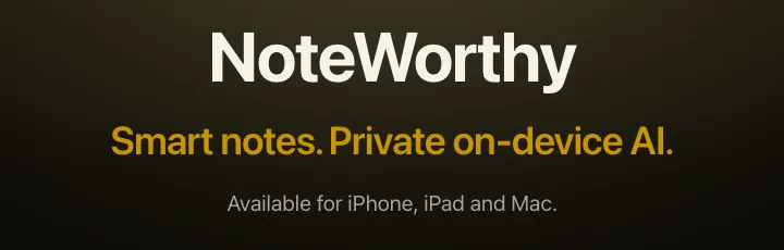 Screenshot of NoteWorthy's public home page: “NoteWorthy. Smart notes. Private on-device AI. Available for iPhone, iPad and Mac.”